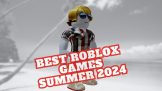 Best Roblox games for Summer 2024